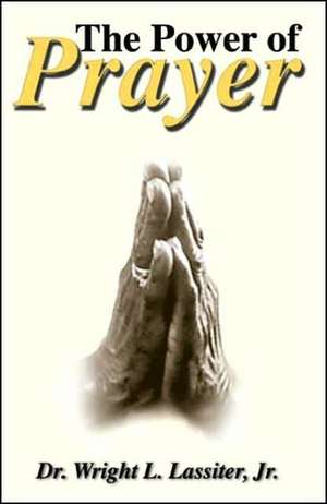 The Power of Prayer de Wright L. Jr. Lassiter