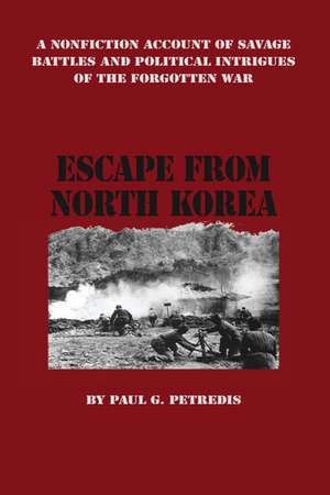 Escape from North Korea de Paul G. Petredis