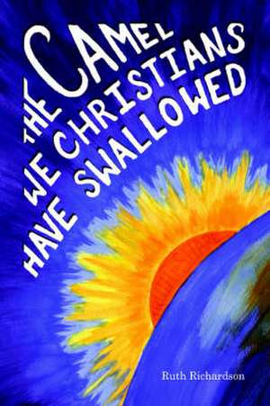 The Camel We Christians Have Swallowed de Ruth Richardson