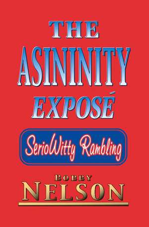 The Asininity Expose: Seriowitty Rambling de Bobby Nelson