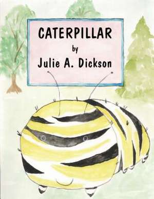 Caterpillar de Julie A. Dickson