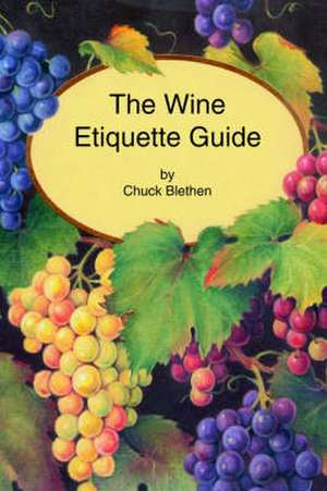 The Wine Etiquette Guide de Chuck Blethen