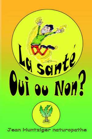 La Sante Oui Ou Non? de Jean Huntziger