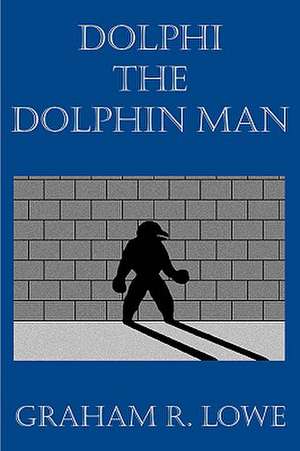 Dolphi the Dolphin Man de Graham R. Lowe