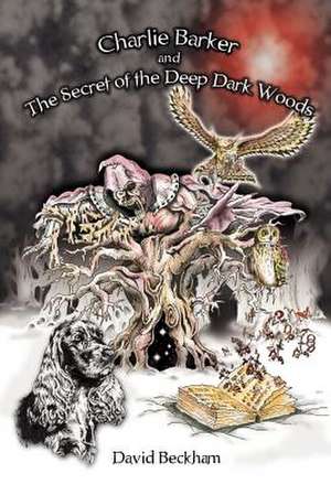 Charlie Barker and the Secret of the Deep Dark Woods de David Beckham