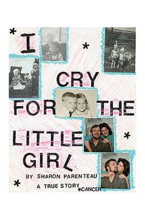 I Cry for the Little Girl de Sharon Parenteau