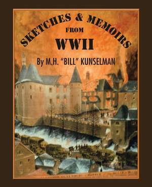 Sketches and Memoirs from WWII de M. H. "Bill" Kunselman