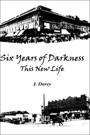 Six Years of Darkness de J. Davey