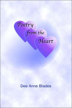 Poetry from the Heart de Dee Anne Blades