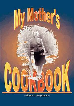 My Mother's Cookbook de Thomas S. Degraziano