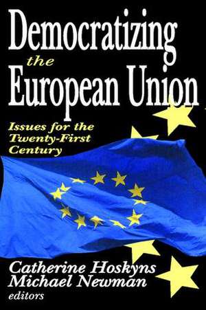 Democratizing the European Union: Issues for the Twenty-first Century de Catherine Hoskyns