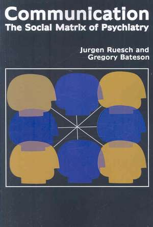 Communication: The Social Matrix of Psychiatry de Jurgen Ruesch