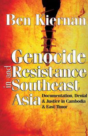 Genocide and Resistance in Southeast Asia: Documentation, Denial, and Justice in Cambodia and East Timor de Ben Kiernan