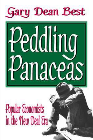 Peddling Panaceas: Popular Economists in the New Deal Era de Gary Best