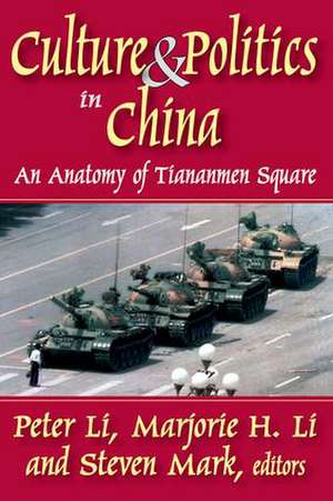 Culture and Politics in China: An Anatomy of Tiananmen Square de Peter Li