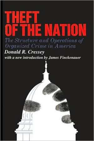 Theft of the Nation: The Structure and Operations of Organized Crime in America de Donald Cressey