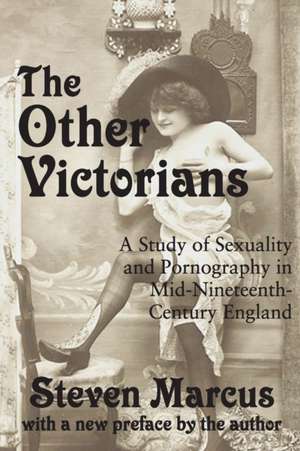 The Other Victorians: A Study of Sexuality and Pornography in Mid-nineteenth-century England de Steven Marcus