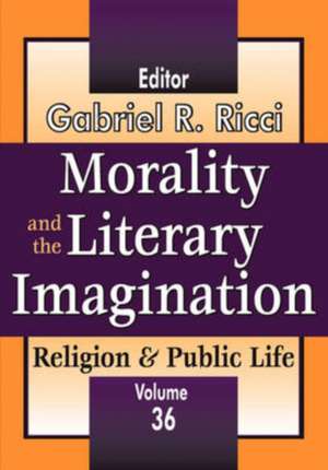 Morality and the Literary Imagination: Volume 36, Religion and Public Life de Gabriel R. Ricci