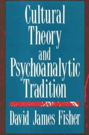 Cultural Theory and Psychoanalytic Tradition de David Fisher