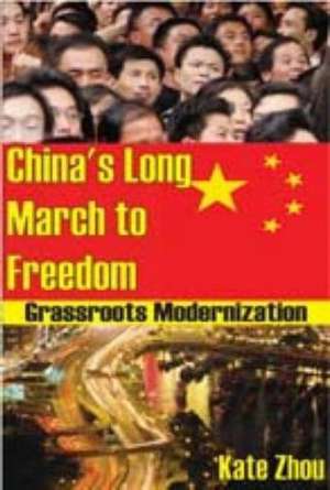 China's Long March to Freedom: Grassroots Modernization de Kate Zhou