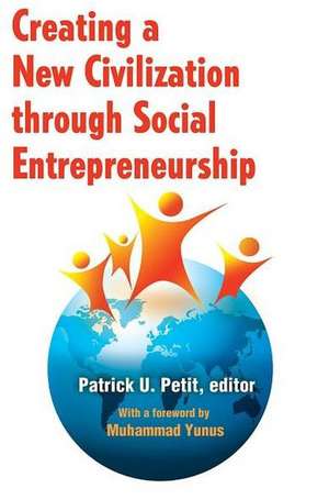 Creating a New Civilization Through Social Entrepreneurship de Patrick Petit