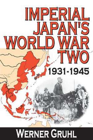 Imperial Japan's World War Two: 1931-1945 de Werner Gruhl