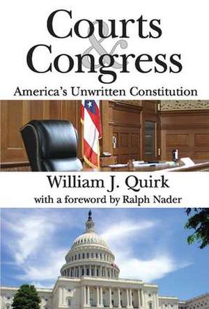 Courts and Congress: America's Unwritten Constitution de William Quirk