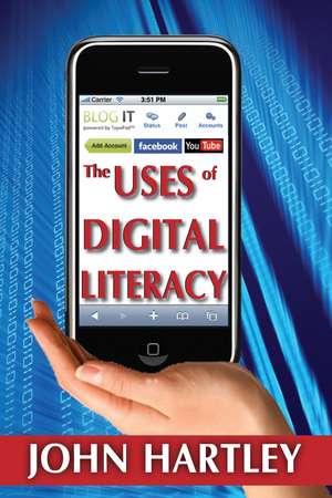 The Uses of Digital Literacy de John Hartley