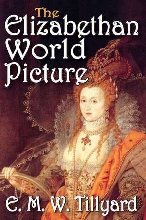 The Elizabethan World Picture de E.M.W. Tillyard