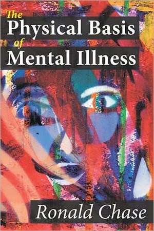 The Physical Basis of Mental Illness de Ronald Chase