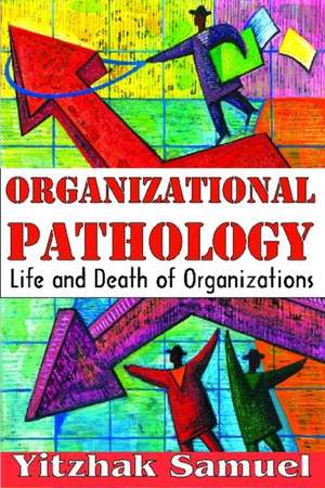 Organizational Pathology: Life and Death of Organizations de Yitzhak Samuel