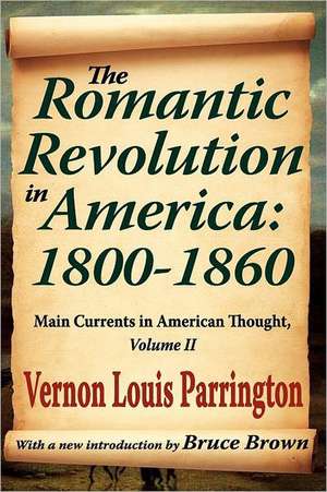 The Romantic Revolution in America: 1800-1860: Main Currents in American Thought de Vernon Louis Parrington