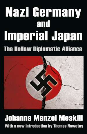 Nazi Germany and Imperial Japan: The Hollow Diplomatic Alliance de Johanna Menzel Meskill