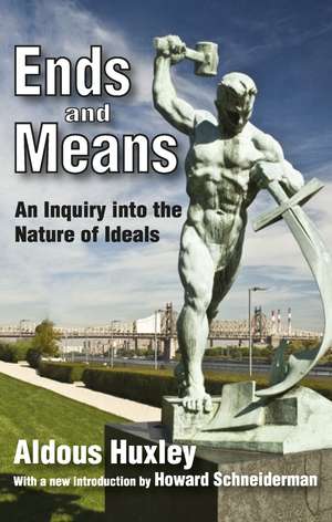 Ends and Means: An Inquiry into the Nature of Ideals de Aldous Huxley