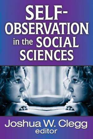 Self-Observation in the Social Sciences de Joshua W. Clegg