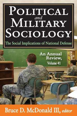 Political and Military Sociology: Volume 41, The Social Implications of National Defense: An Annual Review de Bruce D. McDonald III