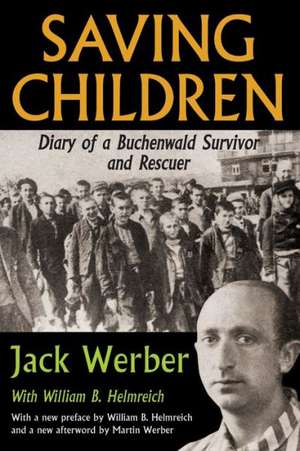 Saving Children: Diary of a Buchenwald Survivor and Rescuer de Jack Werber