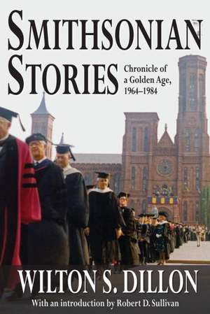 Smithsonian Stories: Chronicle of a Golden Age, 1964-1984 de Wilton S. Dillon