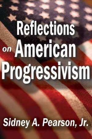 Reflections on American Progressivism de Sidney A. Pearson