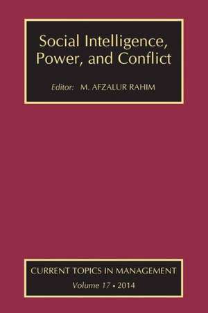 Social Intelligence, Power, and Conflict: Volume 17: Current Topics in Management de M. Afzalur Rahim