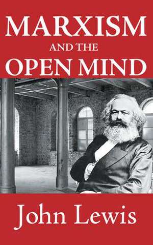 Marxism and the Open Mind de John Lewis