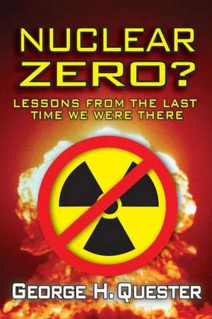 Nuclear Zero?: Lessons from the Last Time We Were There de George H. Quester