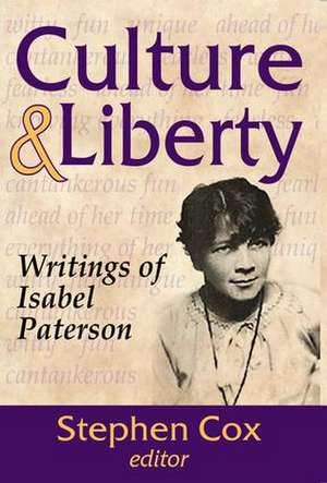 Culture and Liberty: Writings of Isabel Paterson de Stephen Cox