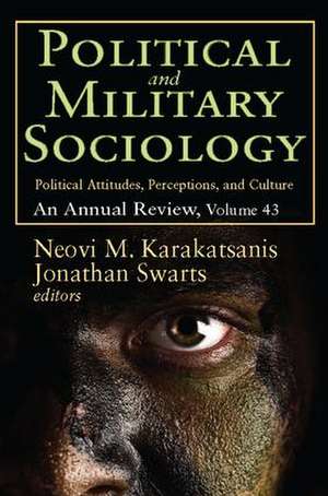 Political and Military Sociology: Volume 43, Political Attitudes, Perceptions, and Culture: An Annual Review de Neovi M. Karakatsanis