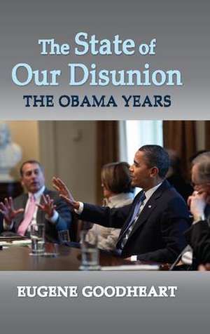 The State of Our Disunion: The Obama Years de Eugene Goodheart