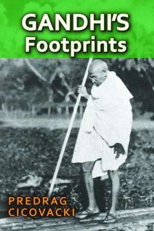 Gandhi's Footprints de Predrag Cicovacki