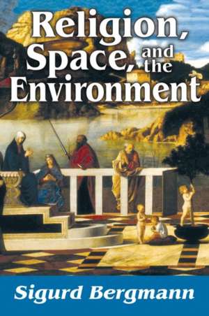 Religion, Space, and the Environment de Sigurd Bergmann