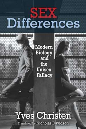 Sex Differences: Modern Biology and the Unisex Fallacy de Yves Christen