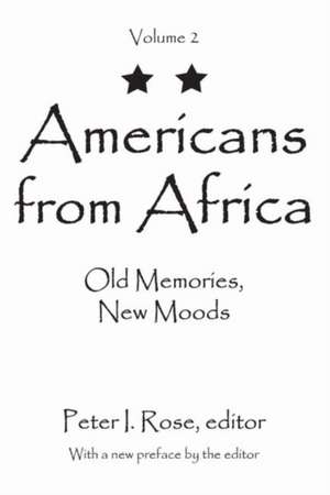 Americans from Africa: Old Memories, New Moods de Peter I. Rose