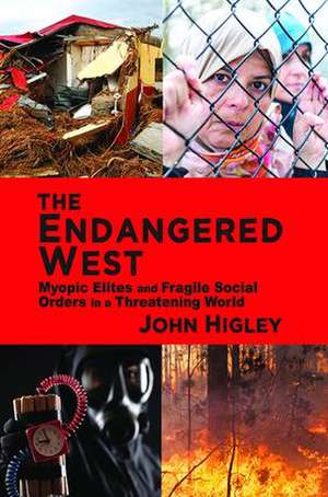 The Endangered West: Myopic Elites and Fragile Social Orders in a Threatening World de John Higley